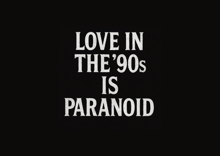LOVE IN THE '90s IS PARANOID!